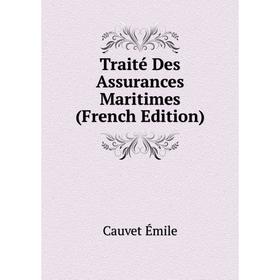 

Книга Traité Des Assurances Maritimes (French Edition)