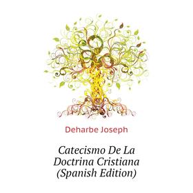 

Книга Catecismo De La Doctrina Cristiana (Spanish Edition)