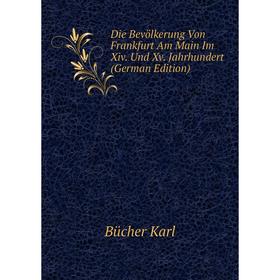 

Книга Die Bevölkerung Von Frankfurt Am Main Im Xiv Und Xv