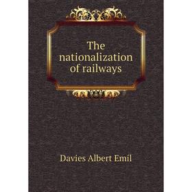 

Книга The nationalization of railways