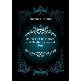 

Книга Defence of Baltimore, and Death of General Ross