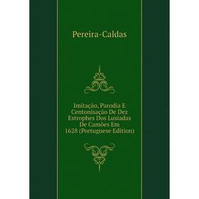 

Книга Imitação, Parodia E Centonisação De Dez Estrophes Dos Lusiadas De Camões Em 1628 (Portuguese Edition)