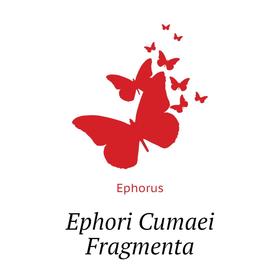 

Книга Ephori Cumaei Fragmenta