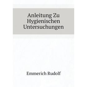 

Книга Anleitung Zu Hygienischen Untersuchungen