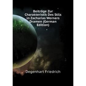 

Книга Beiträge Zur Charakteristik Des Stils in Zacharias Werners Dramen (German Edition)