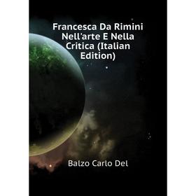 

Книга Francesca Da Rimini Nell'arte E Nella Critica (Italian Edition)