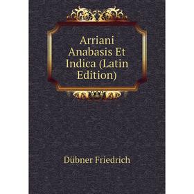 

Книга Arriani Anabasis Et Indica (Latin Edition)