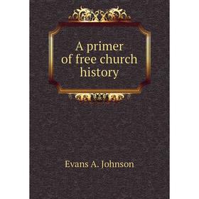 

Книга A primer of free church history
