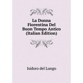 

Книга La Donna Fiorentina Del Buon Tempo Antico