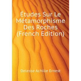 

Книга Études Sur Le Métamorphisme Des Roches (French Edition)