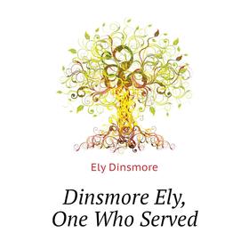 

Книга Dinsmore Ely, One Who Served