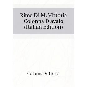 

Книга Rime Di M. Vittoria Colonna D'avalo (Italian Edition). Colonna Vittoria