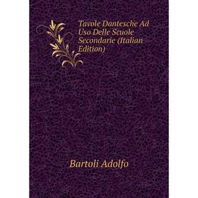 

Книга Tavole Dantesche Ad Uso Delle Scuole Secondarie (Italian Edition). Bartoli Adolfo