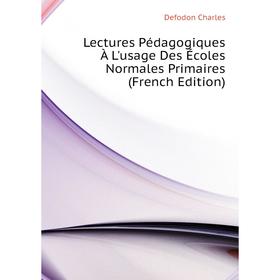 

Книга Lectures Pédagogiques À L'usage Des Écoles Normales Primaires