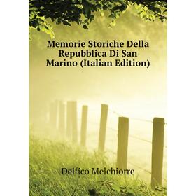

Книга Memorie Storiche Della Repubblica Di San Marino