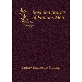 

Книга Boyhood Stories of Famous Men
