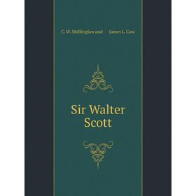 

Книга Sir Walter Scott. Crockett William Shillinglaw, James L. Caw