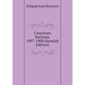

Книга Canciones Surianas, 1897-1900 (Spanish Edition)