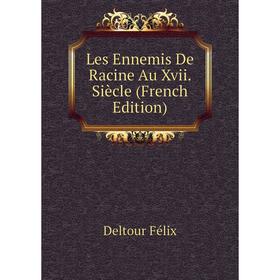 

Книга Les Ennemis De Racine Au Xvii Siècle