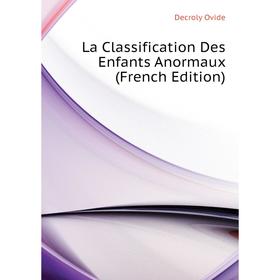 

Книга La Classification Des Enfants Anormaux