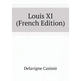 

Книга Louis XI