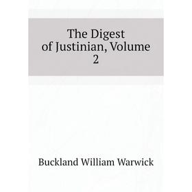 

Книга The Digest of Justinian, Volume 2. Buckland William Warwick