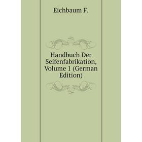 

Книга Handbuch Der Seifenfabrikation, Volume 1 (German Edition)