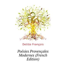 

Книга Poésies Provençales Modernes (French Edition). Delille François