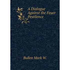 

Книга A Dialogue Against the Feuer Pestilence