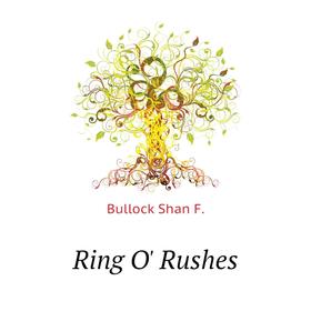 

Книга Ring O' Rushes. Bullock Shan F.
