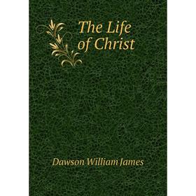 

Книга The Life of Christ