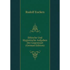 

Книга Ethische Und Hygienische Aufgaben Der Gegenwart (German Edition)