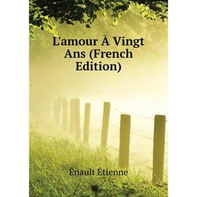 

Книга L'amour À Vingt Ans