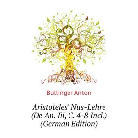 

Книга Aristoteles' Nus-Lehre (De An. Iii, C. 4-8 Incl.) (German Edition)