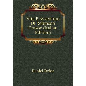 

Книга Vita E Avventure Di Robinson Crusoè (Italian Edition)