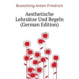 

Книга Aesthetische Lehrsätze Und Regeln (German Edition)