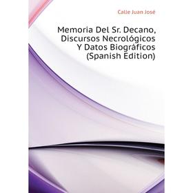 

Книга Memoria Del Sr Decano, Discursos Necrológicos Y Datos Biográficos