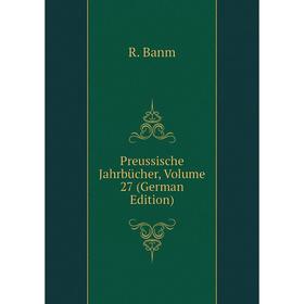 

Книга Preussische Jahrbücher, Volume 27 (German Edition). R. Banm