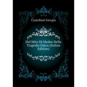 

Книга Del Mito Di Medea Nella Tragedia Greca (Italian Edition)