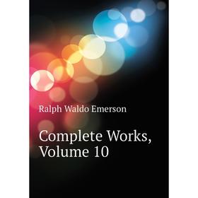 

Книга Complete Works,. Volume 10