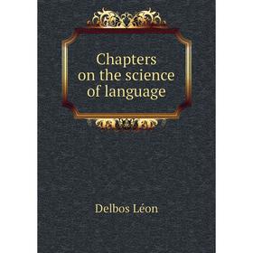 

Книга Chapters on the science of language