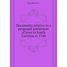 

Книга Documents relative to a proposed settlement of Jews in South Carolina in 1748