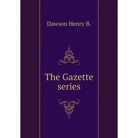 

Книга The Gazette series. Dawson Henry B.