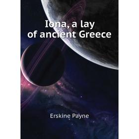 

Книга Iona, a lay of ancient Greece