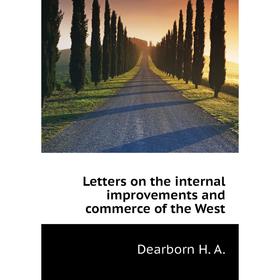 

Книга Letters on the internal improvements and commerce of the West