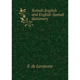 

Книга Somali-English and English-Somali dictionary. Е. de Larajasse