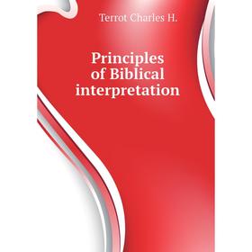 

Книга Principles of Biblical interpretation. Terrot Charles H.