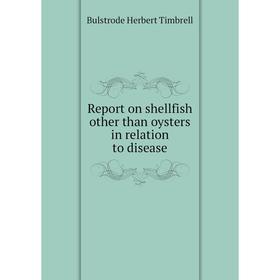 

Книга Report on shellfish other than oysters in relation to disease. Bulstrode Herbert Timbrell