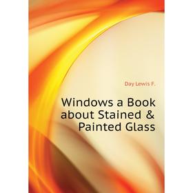 

Книга Windows a Book about Stained & Painted Glass