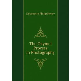 

Книга The Oxymel Process in Photography
